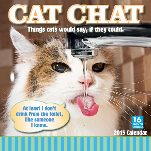 Cat Chat; Things cats would say, if they could. 2015 Wall Calendar
