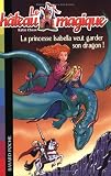 Le château magique, Tome 2 : La princesse Isabella veut garder son dragon !
