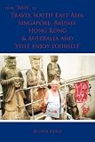 How NOT to Travel South East Asia, Singapore, Brunei, Hong Kong & Australia and Still Enjoy Yourself