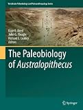 The Paleobiology of Australopithecus (Vertebrate Paleobiology and Paleoanthropology)