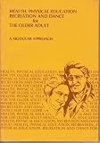 Health, Physical Education, Recreation and Dance for the Older Adult: A Modular Approach