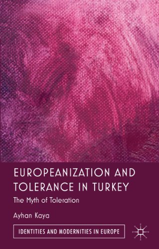Europeanization and Tolerance in Turkey: The Myth of Toleration (Identities and Modernities in Europe)