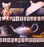 Paris: Made by Hand: 50 Shops Where Decorators and Stylists Source the Chic & Unique