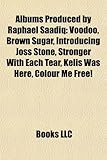 Albums Produced by Raphael Saadiq: Voodoo, Brown Sugar, Introducing Joss Stone, Stronger with Each Tear, Kelis Was Here, Colour Me Free!-