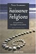 La naissance des religions : De la pr�histoire aux religions universalistes