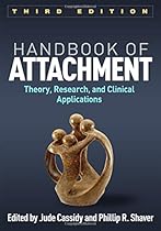 Handbook of Attachment, Third Edition: Theory, Research, and Clinical Applications Handbook of Attachment, Third Edition: Theory, Research, and Clinical Applications