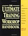 The Ultimate Training Workshop Handbook: A Comprehensive Guide to Leading Successful Workshops and Training Programs