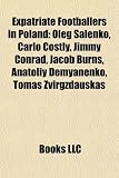 Expatriate Footballers in Poland: Oleg Salenko, Carlo Costly, Jimmy Conrad, Jacob Burns, Anatoliy Demyanenko, Tomas Zvirgzdauskas