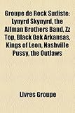 Groupe de Rock Sudiste: Lynyrd Skynyrd, the Allman Brothers Band, ZZ Top, Black Oak Arkansas, Kings of Leon, Nashville Pussy, the Outlaws-