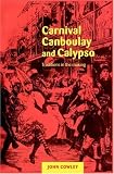 Carnival, Canboulay and Calypso: Traditions in the Making