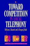 Toward Competition in Local Telephony