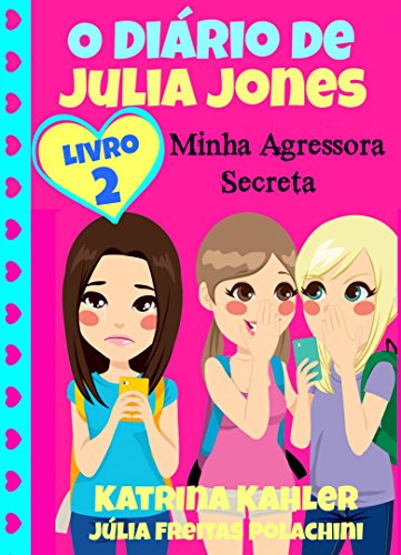 O Diário de Julia Jones 2 - Minha Agressora Secreta (Portuguese Edition)