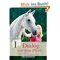 Im Dialog mit dem Pferd: Belohnungslernen - der Schl�ssel zu Motivation und Vertrauen