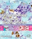 Histopathology of Preclinical Toxicity Studies, Fourth Edition: Interpretation and Relevance in Drug Safety Evaluation