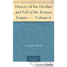 History of the Decline and Fall of the Roman Empire - Volume 6