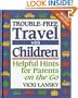 Trouble-Free Travel With Children: Helpful Hints for Parents on the Go