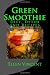 Green Smoothie: Diet, Detox and Recipes