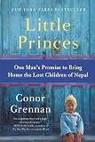 Little Princes: One Mans Promise to Bring Home the Lost Children of Nepal