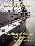THE WAY OF THE SHIP: Sailors, Shanties and Shantymen THE WAY OF THE SHIP: Sailors, Shanties and Shantymen