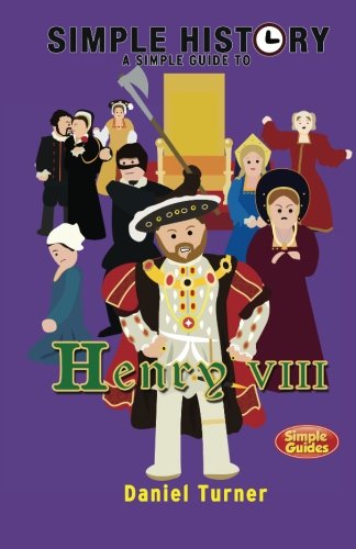 Simple History: A simple guide to Henry VIII