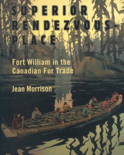 Superior Rendezvous-Place: Fort William in the Canadian Fur Trade