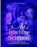 The Art of Teaching Science: Inquiry and Innovation in Middle School and High School
