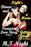 Nights Dinner and a Movie (Vampire Love Story and Getting Yours)