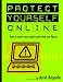 Protect Yourself Online: How To Cover Your Assets Every Time You Log On