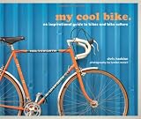 My cool bike. : an inspirational guide to bikes and bike culture