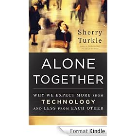 Alone Together: Why We Expect More from Technology and Less from Each Other