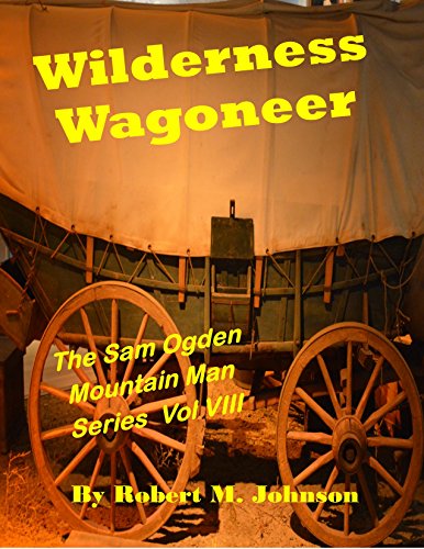 Wilderness Wagoneer: The Sam Ogden Mountain Man Series Vol. VIII
