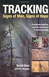 Tracking--Signs of Man, Signs of Hope: A Systematic Approach to the Art and Science of Tracking Humans