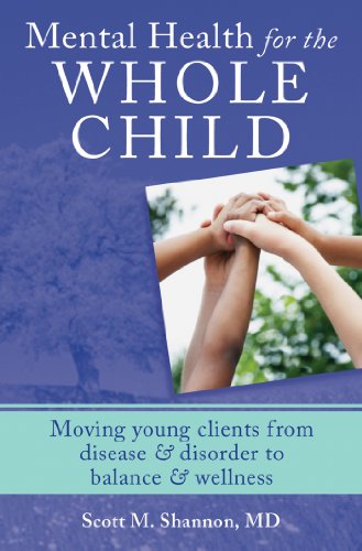Mental Health for the Whole Child: Moving Young Clients from Disease & Disorder to Balance & Wellness