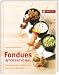 Fondues international: Warenkunde, klassische und neue Rezepte