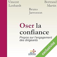 Oser la confiance : Propos sur l'engagement des dirigeants | Livre audio Auteur(s) : Bruno Jarrosson, Vincent Lenhardt, Bertrand Martin Narrateur(s) : Bruno Jarrosson