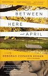 Between here and April : a novel