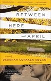 Between here and April : a novel