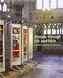 Threads through life and faith : cathedral exhibitions of textile art : commissioned by the Deo Gloria Trust
