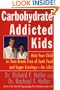 Carbohydrate-Addicted Kids: Help Your Child or Teen Break Free of Junk Food and Sugar Cravings--for Life!