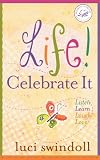 Life!  Celebrate It: Listen, Learn, Laugh, Love (Women of Faith (Thomas Nelson))