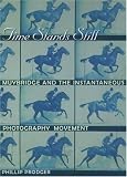 Time Stands Still: Muybridge and the Instantaneous Photography Movement