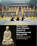  : Beyond Mind & Body: The Passive Indo-Chinese School of Philosophy & Way of Life