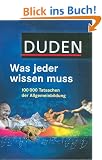 Duden - Was jeder wissen muss: 100 000 Tatsachen der Allgemeinbildung