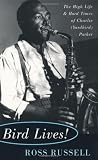 Bird Lives!: The High Life And Hard Times Of Charlie (yardbird) Parker
