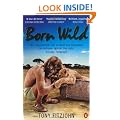 Born Wild: The Extraordinary Story of One Man's Passion for Lions and for Africa.