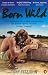 Born Wild: The Extraordinary Story of One Man's Passion for Lions and for Africa.