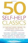 50 Self-Help Classics: 50 Inspirational Books to Transform Your Life, From Timeless Sages to Contemporary Gurus