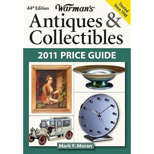Warman's Antiques and Collectibles 2011 Price Guide (Warman's Antiques and Collectibles... by Mark F. Moran