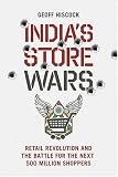 India's Store Wars: Retail Revolution and the Battle for the Next 500 Million Shoppers