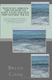 Traveling Abroad: Tips on How To Have a Safe and Fun Trip Outside the U.S.: A Travel Guide for Students, Seniors, and Others Interested in Planning an Easy Trip or Vacation Overseas.